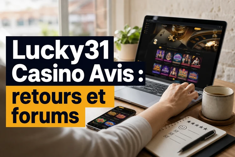 Lucky31 Casino Avis: Analyse complète des retours joueurs et des forums