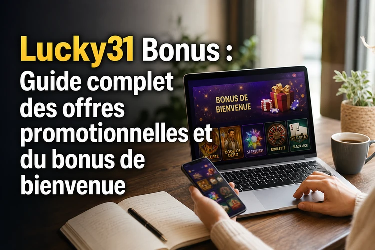 Lucky31 Bonus: Guide complet des offres promotionnelles et du bonus de bienvenue
