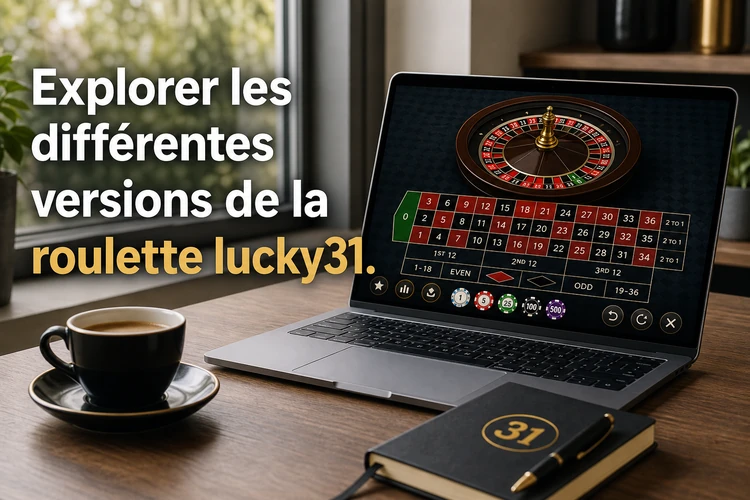 Explorer les différentes versions de la roulette lucky31